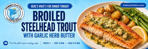 Broiled Steelhead Trout With Garlic Herb Butter